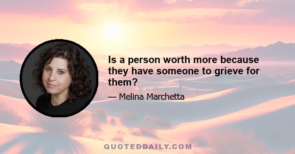 Is a person worth more because they have someone to grieve for them?