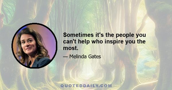 Sometimes it's the people you can't help who inspire you the most.