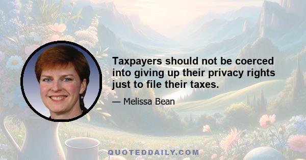 Taxpayers should not be coerced into giving up their privacy rights just to file their taxes.