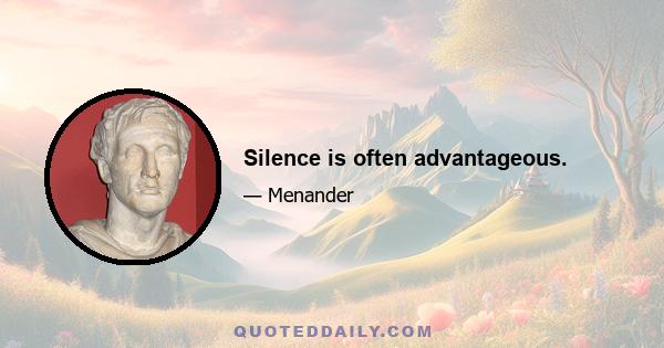 Silence is often advantageous.