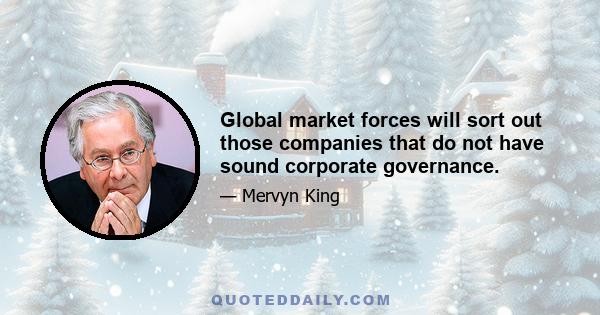 Global market forces will sort out those companies that do not have sound corporate governance.