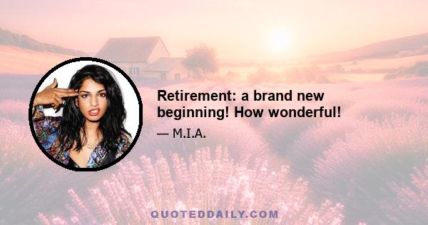 Retirement: a brand new beginning! How wonderful!