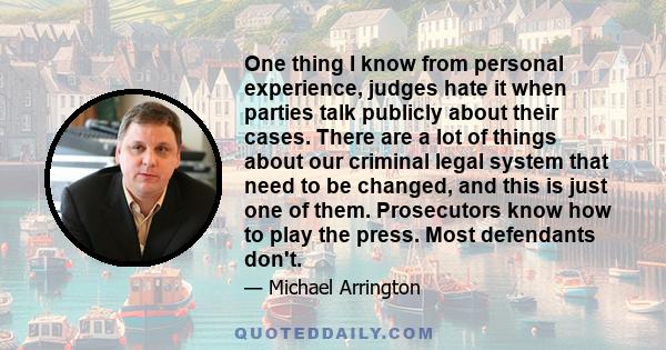 One thing I know from personal experience, judges hate it when parties talk publicly about their cases. There are a lot of things about our criminal legal system that need to be changed, and this is just one of them.