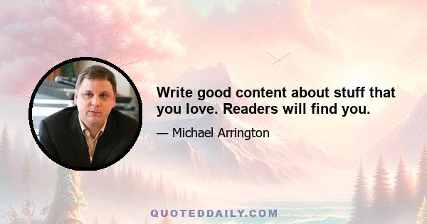 Write good content about stuff that you love. Readers will find you.