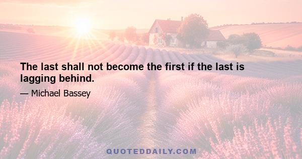 The last shall not become the first if the last is lagging behind.