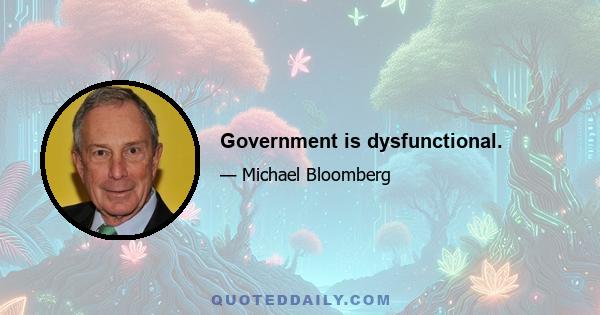 Government is dysfunctional.