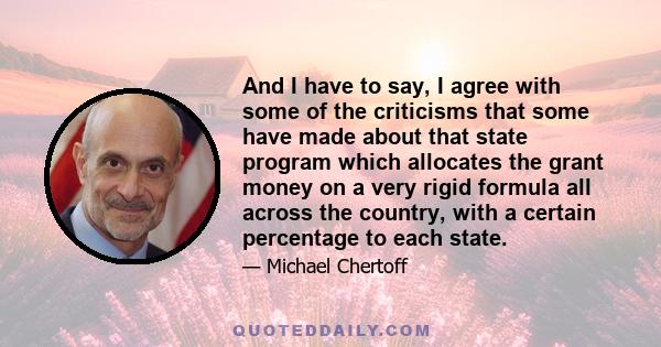 And I have to say, I agree with some of the criticisms that some have made about that state program which allocates the grant money on a very rigid formula all across the country, with a certain percentage to each state.