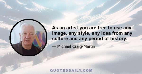 As an artist you are free to use any image, any style, any idea from any culture and any period of history.