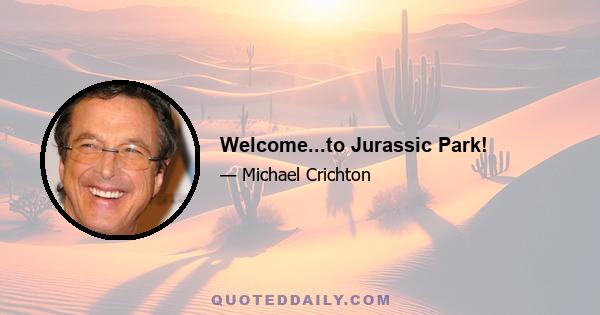 Welcome...to Jurassic Park!