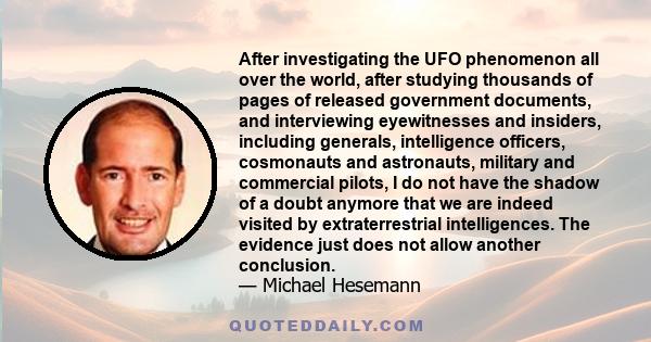 After investigating the UFO phenomenon all over the world, after studying thousands of pages of released government documents, and interviewing eyewitnesses and insiders, including generals, intelligence officers,