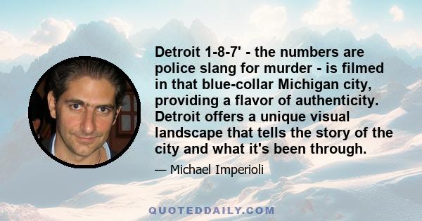 Detroit 1-8-7' - the numbers are police slang for murder - is filmed in that blue-collar Michigan city, providing a flavor of authenticity. Detroit offers a unique visual landscape that tells the story of the city and