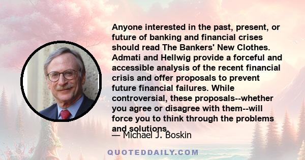 Anyone interested in the past, present, or future of banking and financial crises should read The Bankers' New Clothes. Admati and Hellwig provide a forceful and accessible analysis of the recent financial crisis and