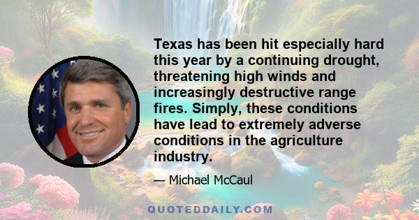 Texas has been hit especially hard this year by a continuing drought, threatening high winds and increasingly destructive range fires. Simply, these conditions have lead to extremely adverse conditions in the