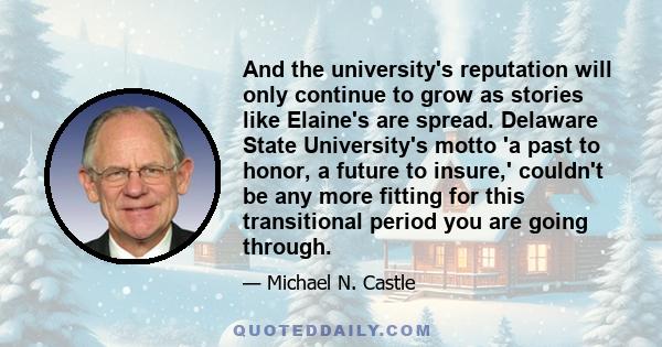 And the university's reputation will only continue to grow as stories like Elaine's are spread. Delaware State University's motto 'a past to honor, a future to insure,' couldn't be any more fitting for this transitional 