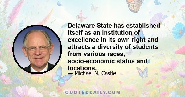 Delaware State has established itself as an institution of excellence in its own right and attracts a diversity of students from various races, socio-economic status and locations.