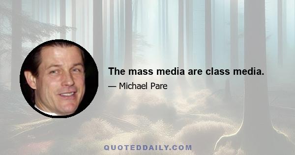 The mass media are class media.