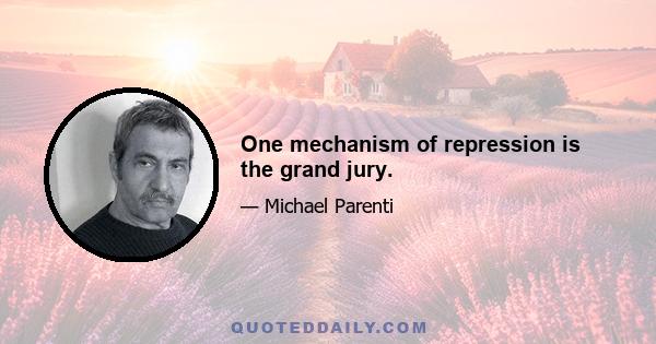 One mechanism of repression is the grand jury.