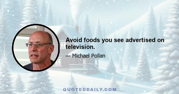 Avoid foods you see advertised on television.