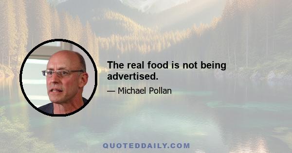 The real food is not being advertised.