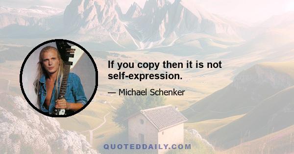 If you copy then it is not self-expression.