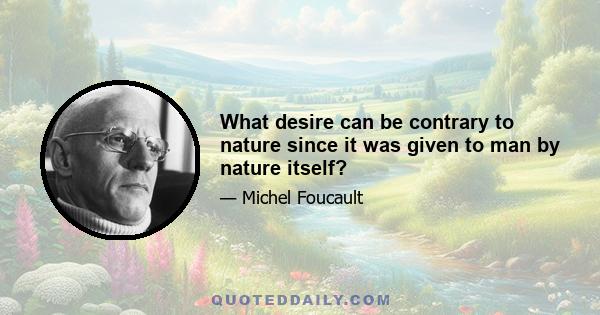 What desire can be contrary to nature since it was given to man by nature itself?