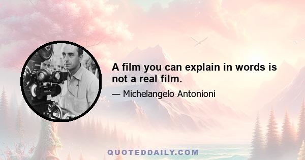 A film you can explain in words is not a real film.