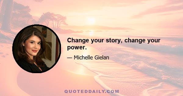 Change your story, change your power.