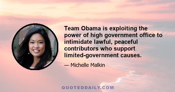 Team Obama is exploiting the power of high government office to intimidate lawful, peaceful contributors who support limited-government causes.