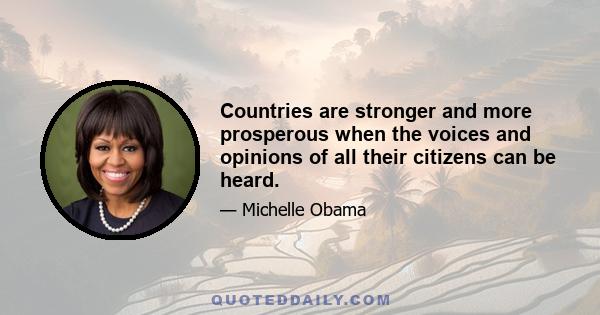 Countries are stronger and more prosperous when the voices and opinions of all their citizens can be heard.
