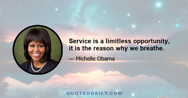 Service is a limitless opportunity, it is the reason why we breathe.