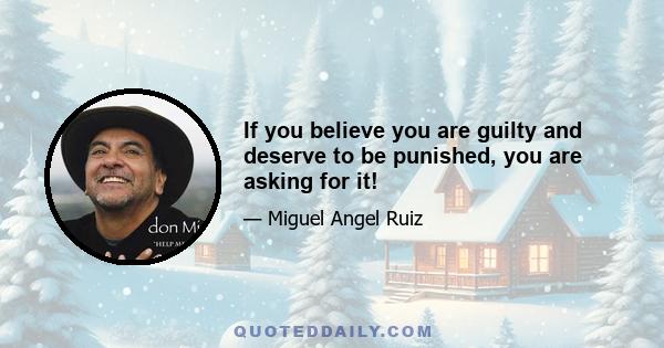 If you believe you are guilty and deserve to be punished, you are asking for it!