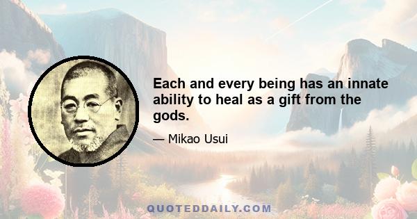 Each and every being has an innate ability to heal as a gift from the gods.