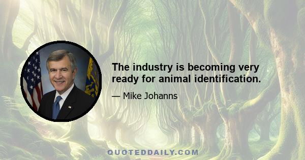 The industry is becoming very ready for animal identification.