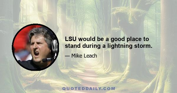 LSU would be a good place to stand during a lightning storm.