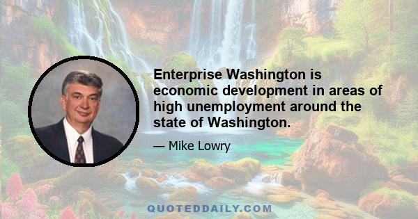 Enterprise Washington is economic development in areas of high unemployment around the state of Washington.