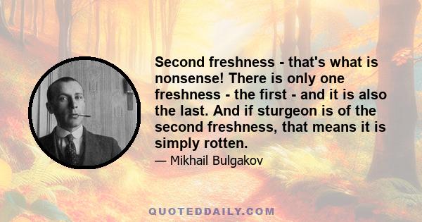 Second freshness - that's what is nonsense! There is only one freshness - the first - and it is also the last. And if sturgeon is of the second freshness, that means it is simply rotten.