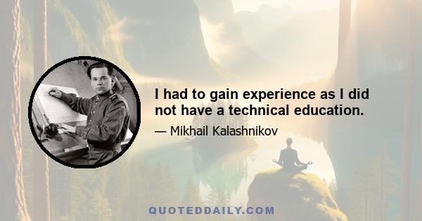 I had to gain experience as I did not have a technical education.