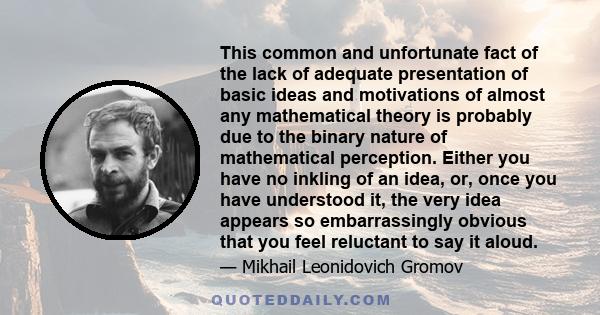 This common and unfortunate fact of the lack of adequate presentation of basic ideas and motivations of almost any mathematical theory is probably due to the binary nature of mathematical perception. Either you have no