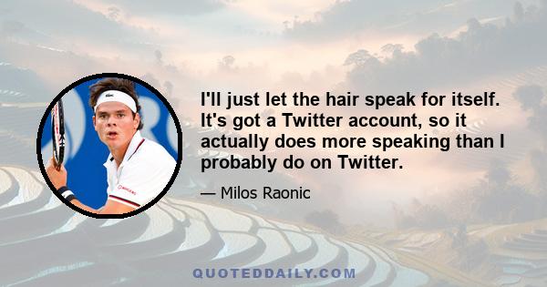 I'll just let the hair speak for itself. It's got a Twitter account, so it actually does more speaking than I probably do on Twitter.