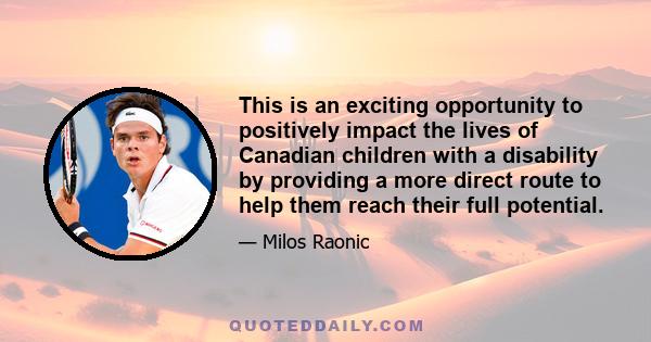 This is an exciting opportunity to positively impact the lives of Canadian children with a disability by providing a more direct route to help them reach their full potential.