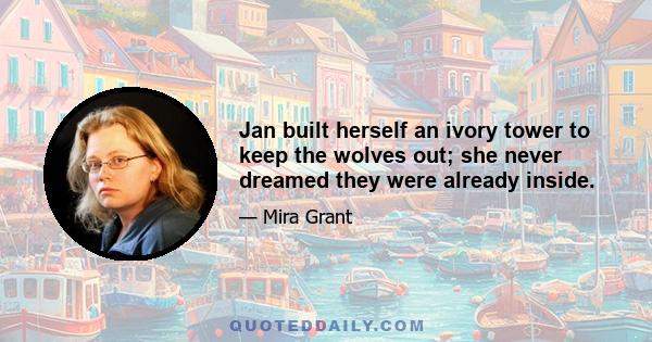 Jan built herself an ivory tower to keep the wolves out; she never dreamed they were already inside.