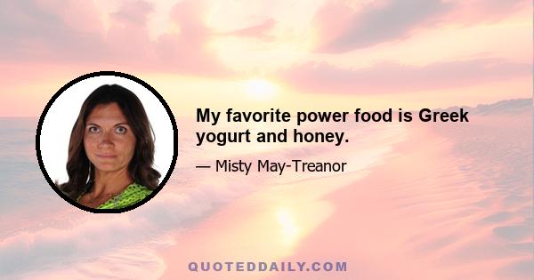 My favorite power food is Greek yogurt and honey.