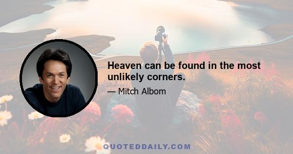 Heaven can be found in the most unlikely corners.