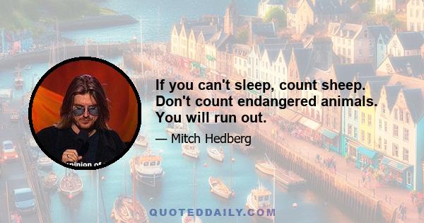 If you can't sleep, count sheep. Don't count endangered animals. You will run out.