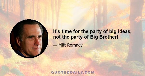 It's time for the party of big ideas, not the party of Big Brother!