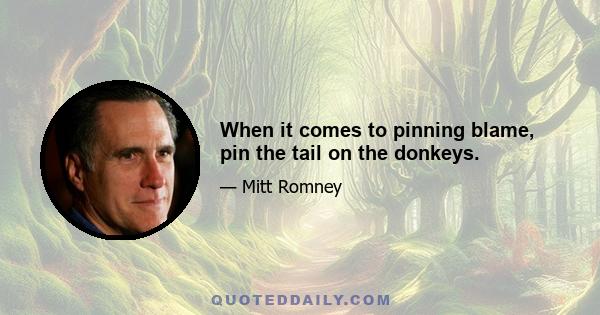 When it comes to pinning blame, pin the tail on the donkeys.