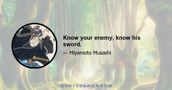 Know your enemy, know his sword.