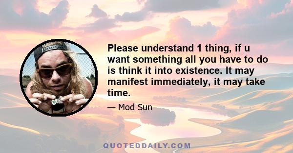 Please understand 1 thing, if u want something all you have to do is think it into existence. It may manifest immediately, it may take time.