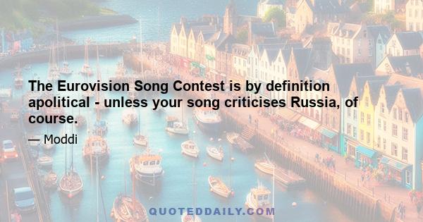 The Eurovision Song Contest is by definition apolitical - unless your song criticises Russia, of course.