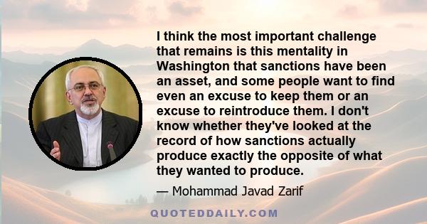 I think the most important challenge that remains is this mentality in Washington that sanctions have been an asset, and some people want to find even an excuse to keep them or an excuse to reintroduce them. I don't